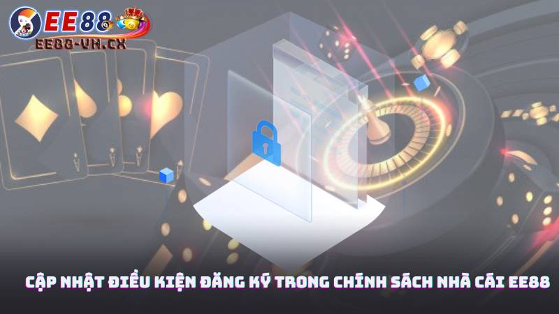 Chính Sách Nhà Cái EE88 2 Cập nhật điều kiện đăng ký trong chính sách nhà cái EE88