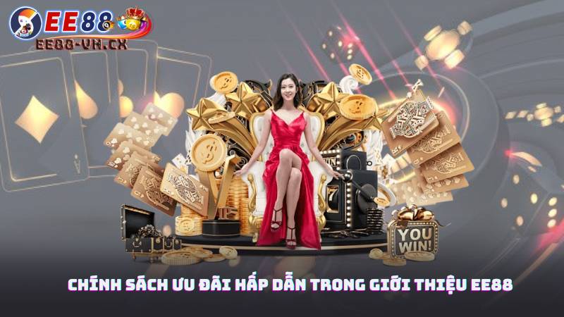 Giới Thiệu EE88 2 Chính sách ưu đãi hấp dẫn trong giới thiệu EE88