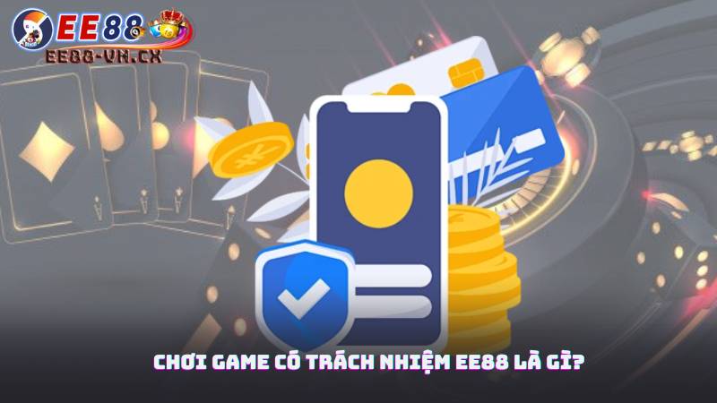 Chơi Game Có Trách Nhiệm EE88 1 Chơi game có trách nhiệm EE88 là gì?