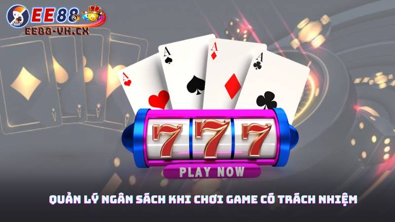 Chơi Game Có Trách Nhiệm EE88 2 Quản lý ngân sách khi chơi game có trách nhiệm