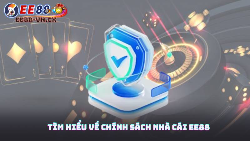 Chính Sách Nhà Cái EE88 1 Tìm Hiểu Về Chính Sách Nhà Cái EE88