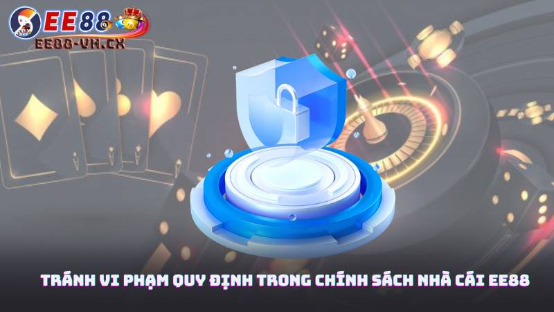 Chính Sách Nhà Cái EE88 3 Tránh vi phạm quy định trong chính sách nhà cái EE88